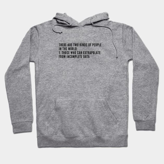 Geek - Extrapolate From Incomplete Data - Funny Joke Statement Slogan Humor Quotes Hoodie by sillyslogans